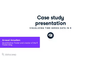 Case st u d y  presentation  VISU AL IZIN G  TIME  SE R IE S DATA IN  R Arna u d Amsellem Q u