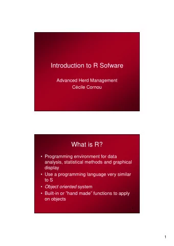 Introduction to R Sofware  Advanced Herd Management  Ccile Cornou  1  What is R?   Programming