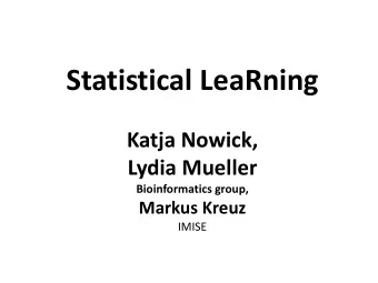 Statistical LeaRning  Katja Nowick,  Lydia Mueller  Bioinformatics group,  Markus Kreuz  IMISE