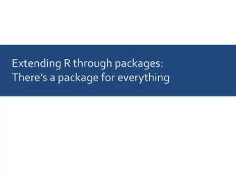 Extending R through packages:  Theres a package for everything  R packages are available on CRAN