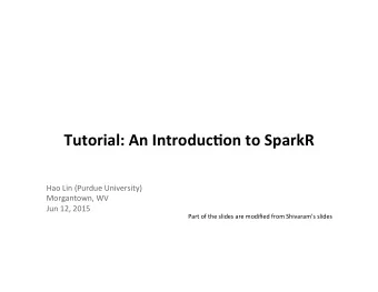 Tutorial:  An  Introduc0on  to  SparkR    Hao  Lin  (Purdue  University)