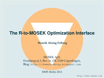 The R-to-MOSEK Optimization Interface  Henrik Alsing Friberg  MOSEK ApS,  Fruebjergvej 3, Box 16,