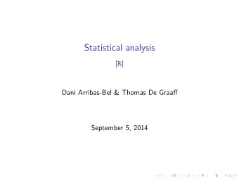 Statistical analysis [ R ]  Dani Arribas-Bel &amp; Thomas De Graaff  September 5, 2014  Outline