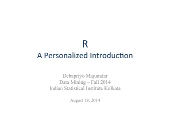 R   A  Personalized  Introduc3on     Debapriyo Majumdar  Data Mining  Fall 2014
