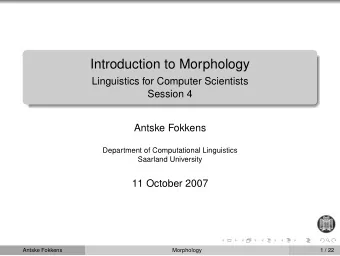 Introduction to Morphology  Linguistics for Computer Scientists  Session 4  Antske Fokkens