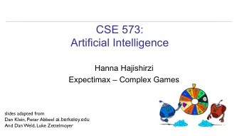 CSE 573:  Artificial Intelligence  Hanna Hajishirzi  Expectimax  Complex Games  slides adapted