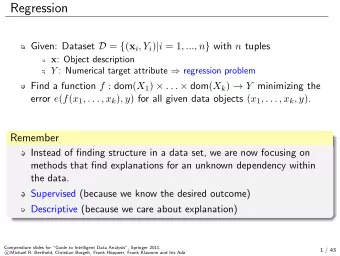 Regression Given: Dataset D = { ( x i , Y i ) | i = 1 , ..., n } with n tuples x : Object