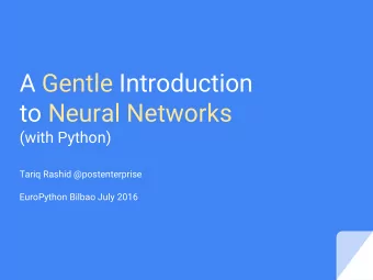 A Gentle Introduction  to Neural Networks  (with Python)  Tariq Rashid @postenterprise  EuroPython