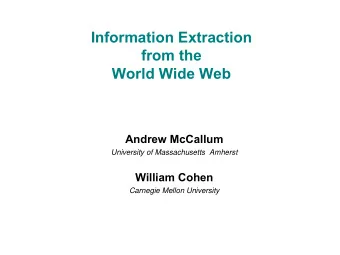 Information Extraction  from the  World Wide Web  Andrew McCallum  University of Massachusetts