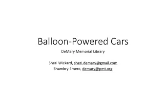 Balloon-Powered Cars  DeMary Memorial Library  Sheri Wickard, sheri.demary@gmail.com  Shambry