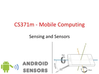 CS371m - Mobile Computing  Sensing and Sensors  Sensors  &quot;I should have paid more attention