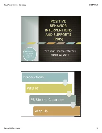 Introductions  PBIS  101  PBIS  in the Classroom  Wrap Up  kschmitt@ssc.coop  1 Save Your License