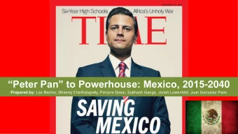 Peter Pan to Powerhouse: Mexico, 2015 -2040 Prepared by: Lior Bechar, Dheeraj Chinthalapelly,
