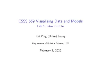 CSSS 569 Visualizing Data and Models Lab 5: Intro to tile  Kai Ping (Brian) Leung  Department of