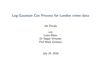 Log-Gaussian Cox Process for London crime data  Jan Povala  with  Louis Ellam  Dr Seppo Virtanen