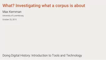 What? Investigating what a corpus is about  Max Kemman  University of Luxembourg  October 25, 2015