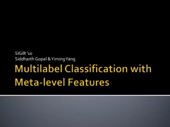 SIGIR 10  Siddharth Gopal &amp; Yiming Yang  Introduction  Motivation  Proposed