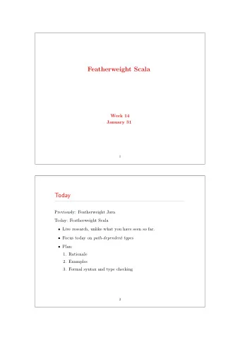 Featherweight Scala  Week 14  January 31  1  Today  Previously: Featherweight Java  Today: