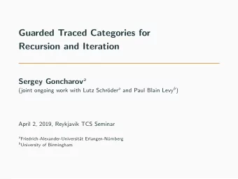 Guarded Traced Categories for  Recursion and Iteration Sergey Goncharov a oder a and Paul Blain