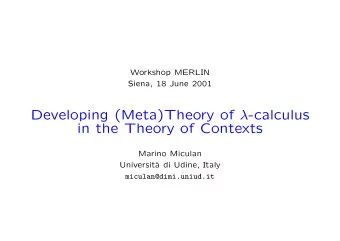 Developing (Meta)Theory of  -calculus  in the Theory of Contexts  Marino Miculan  Universit`  a