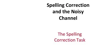 Spelling  Correction    and  the  Noisy    Channel  The  Spelling