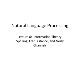 Natural Language Processing  Lecture 6:  Informaton Theory;  Spelling, Edit Distance, and Noisy