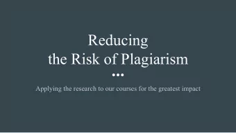 Reducing  the Risk of Plagiarism  Applying the research to our courses for the greatest impact
