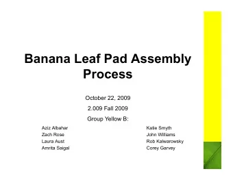 Banana Leaf Pad Assembly  Process  October 22, 2009  2.009 Fall 2009  Group Yellow B:  Aziz Albahar