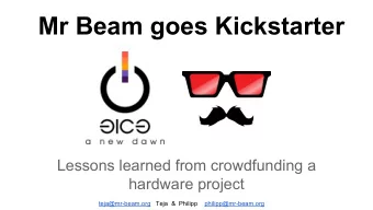 Mr Beam goes Kickstarter  Lessons learned from crowdfunding a  hardware project  teja@mr-beam.org