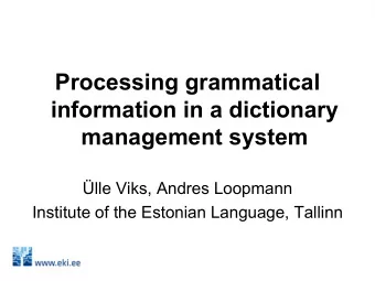 Processing grammatical  information in a dictionary  management system  lle Viks, Andres Loopmann