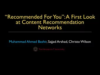 Recommended For  You: A First Look  at Content Recommendation  Networks  Muhammad Ahmad