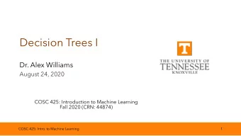 Decision Trees I  Dr. Alex Williams  August 24, 2020  COSC 425: Introduction to Machine Learning