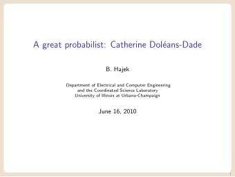 A great probabilist: Catherine Dol  eans-Dade  B. Hajek  Department of Electrical and Computer