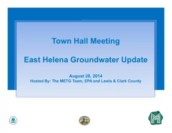 Town Hall Meeting  East Helena Groundwater Update August 28, 2014  Hosted By: The METG Team, EPA