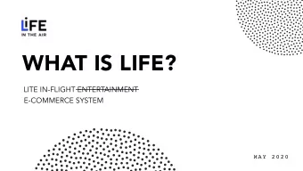 WHAT IS LIFE?  LITE IN-FLIGHT ENTERTAINMENT  E-COMMERCE SYSTEM  M A Y  2 0 2 0 REDEFINING