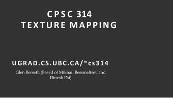 C P S C 314  TEXTURE MAPPING  UGRAD.CS.UBC.CA/~cs314  Glen Berseth (Based of Mikhail Bessmeltsev