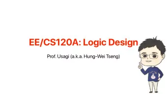 EE/CS120A: Logic Design  Prof. Usagi (a.k.a. Hung-Wei Tseng)  Greetings  Whats your  Whats