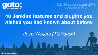 40 Jenkins features and plugins you  wished you had known about before!  Joep Weijers (TOPdesk)