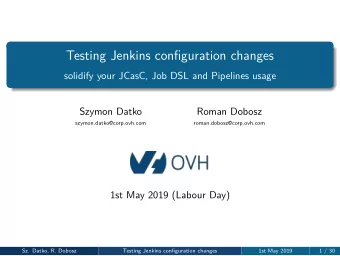 Testing Jenkins configuration changes  solidify your JCasC, Job DSL and Pipelines usage  Szymon