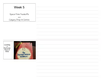 Week 5  Space-Time Tradeoffs  and  Calgary Drop-In Centre  Locating  a  Particular  Piece of  Data