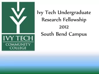 Ivy Tech Undergraduate  Research Fellowship  2012  South Bend Campus  Team Members  Alice Do  Arika