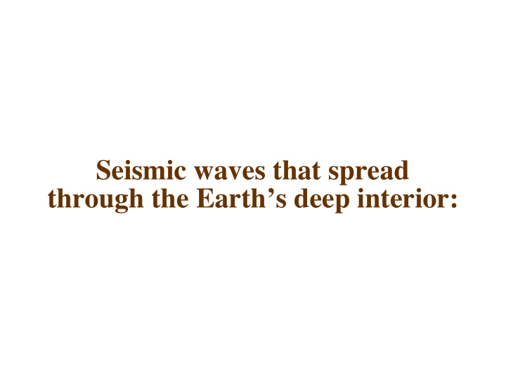 seismic waves that spread through the earth s deep