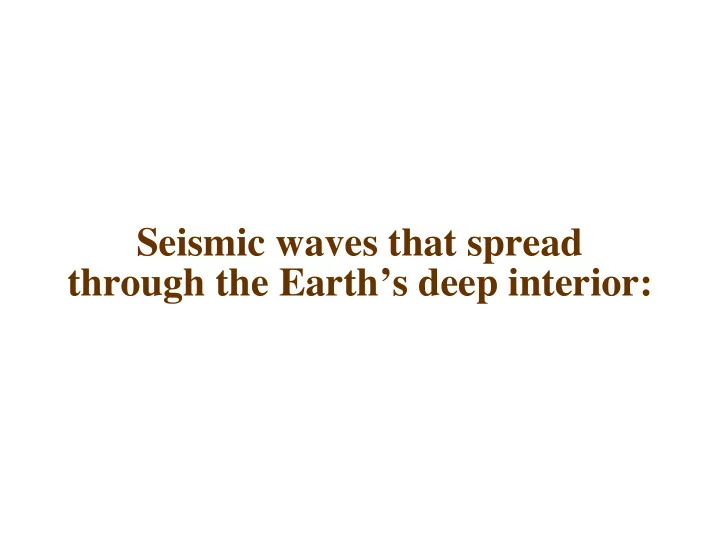 seismic waves that spread through the earth s deep