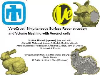 VoroCrust: Simultaneous Surface Reconstruction  and Volume Meshing with Voronoi cells Scott A.
