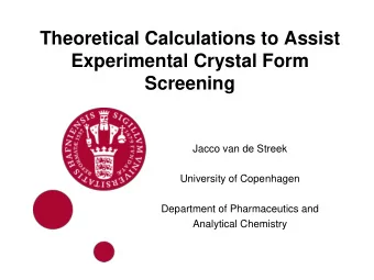 Theoretical Calculations to Assist  Experimental Crystal Form Screening  Jacco van de Streek