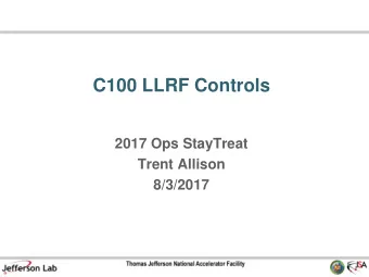 C100 LLRF Controls  2017 Ops StayTreat  Trent Allison  8/3/2017  C100 Systems  Many Performance