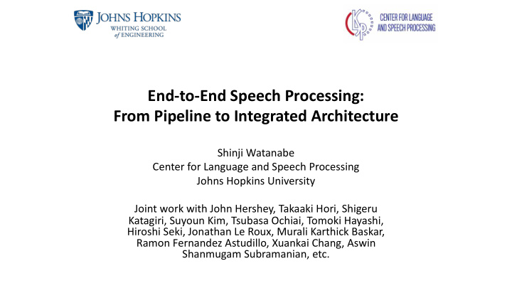 end to end speech processing from pipeline to integrated