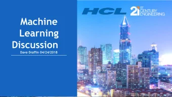 Machine  Learning  Discussion Dave Draffin 04/24/ 2 018  After this discussion you should:  Know