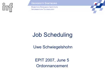 Job Scheduling  Uwe Schwiegelshohn  EPIT 2007, June 5  Ordonnancement  Content of the Lecture
