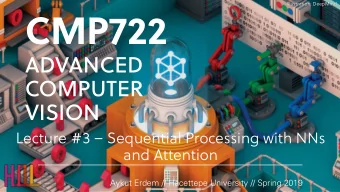 CMP722  ADVANCED  COMPUTER  VISION  Lecture #3  Sequential Processing with NNs  and Attention